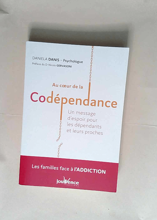 Au coeur de la codépendance Un message d espoir pour les dépendants et leurs proches – Daniela Danis