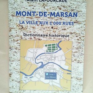 Mont de marsan la ville aux 1000 rues Tome 1 ...