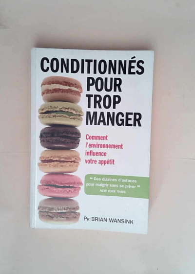 Conditionnés pour trop manger  - Brian Wansink