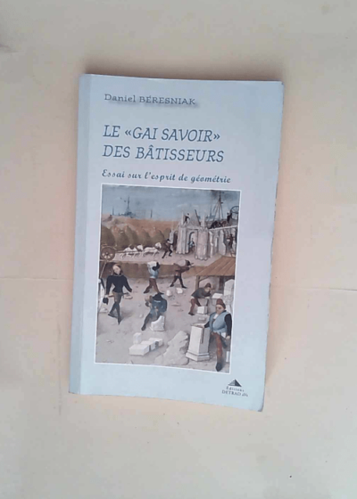 Le gai savoir des bâtisseurs  - Daniel Béresniak