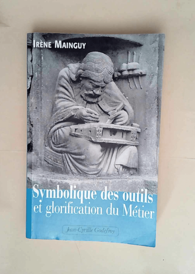 Symbolique des outils et glorification du métier  - Irène Mainguy