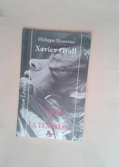 Xavier Grall la rage et la tendresse  - Philippe Mouazan