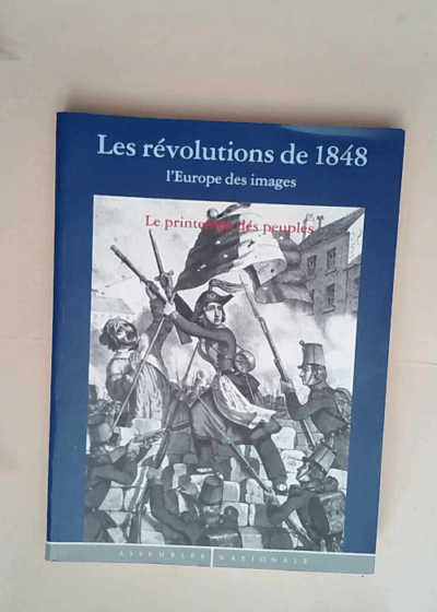 Les révolutions de 1848 Le Printemps des peuples - M.Melot S.Le Men... N.Moulonguet