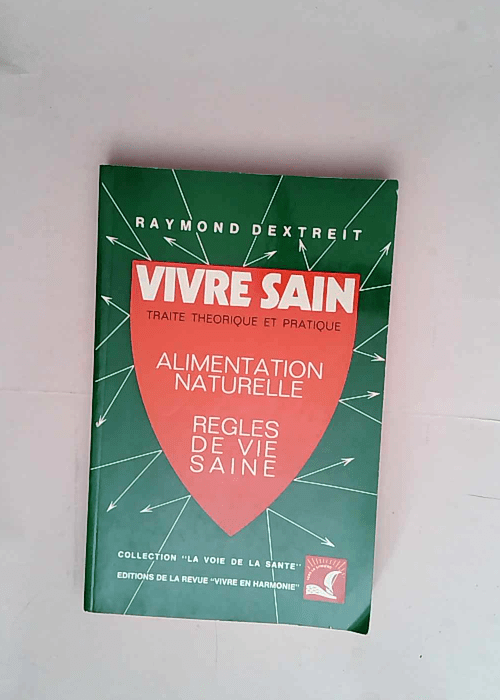 Vivre Sain Traite Theorique Et Pratique &#821...