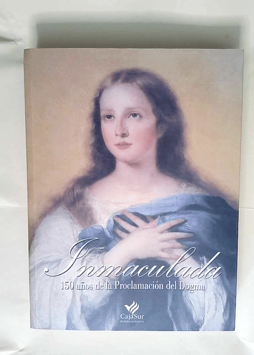 Inmaculada. 150 años de la proclamacion del ...