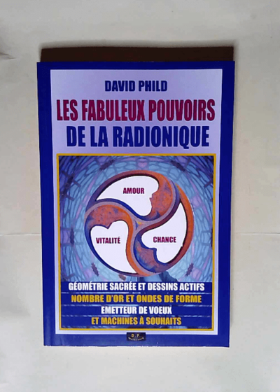 Les Fabuleux Pouvoirs De La Radionique  - David PHILD