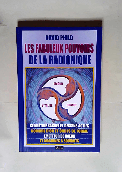 Les Fabuleux Pouvoirs De La Radionique  – David PHILD