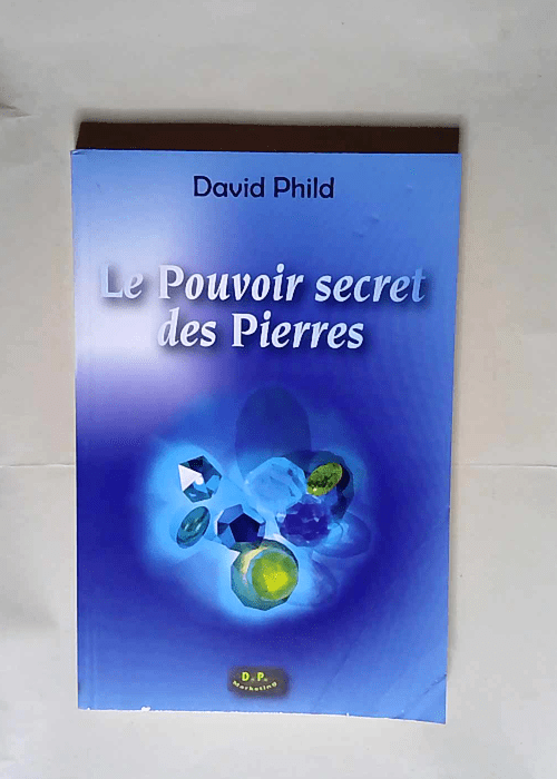 Le pouvoir secret des pierres  – David Phild