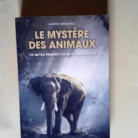 Le mystère des animaux Ce qu ils pensent ce qu ils ressentent – Karsten Brensing