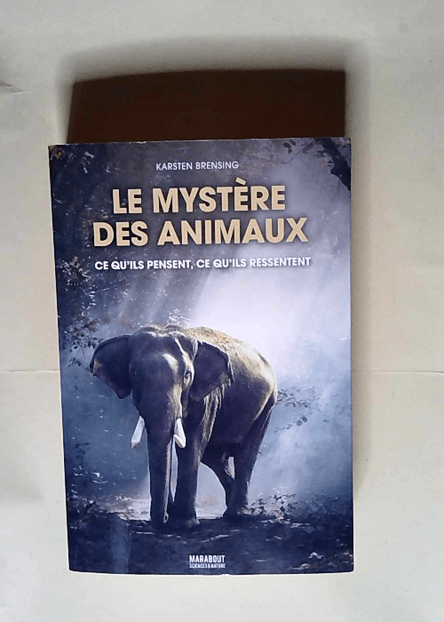 Le mystère des animaux Ce qu ils pensent ce qu ils ressentent – Karsten Brensing