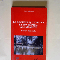 Le docteur Schweitzer et son hôpital à Lamb...