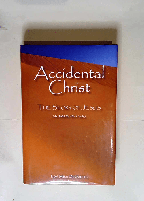 Accidental Christ — The Story of Jesus (As Told by His Uncle)  – Lon Milo DuQuette