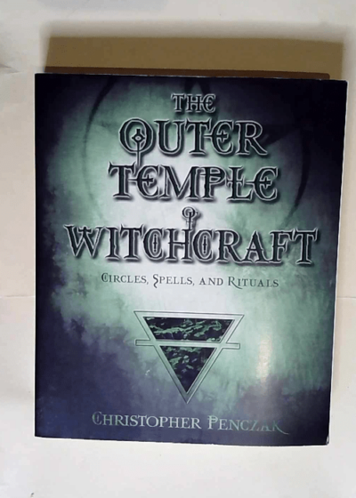 The Outer Temple of Witchcraft Circles Spells and Rituals - Christopher Penczak