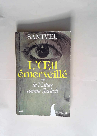 L Oeil émerveillé ou la nature comme spectacle - Samivel