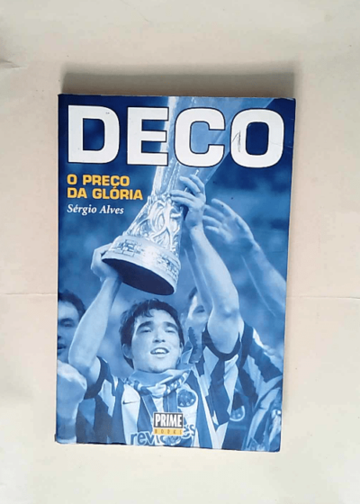 DECO - O Preco da Gloria (Biografias Desportivas)  - Sergio Alves