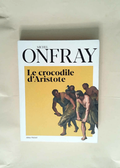 Le Crocodile d Aristote Une histoire de la philosophie par la peinture - Michel Onfray