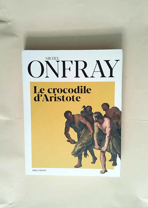 Le Crocodile d Aristote Une histoire de la philosophie par la peinture – Michel Onfray