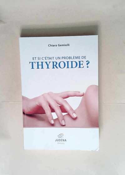 Et si c était un problème de thyroïde ?  - Chiara Gemiolli