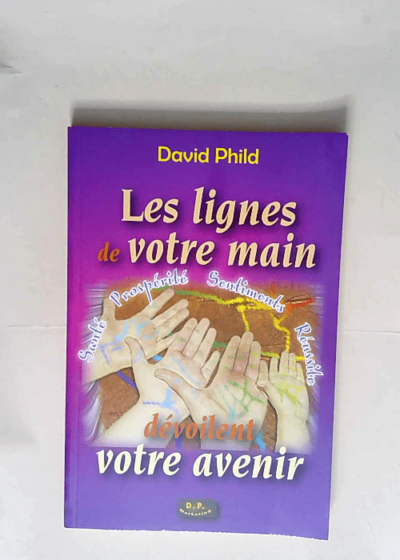 Les Lignes De Votre Main Devoilent Votre Avenir  - David Phild