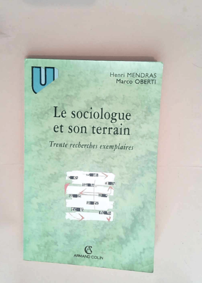 Le sociologue et son terrain Trente recherches exemplaires - Henri Mendras