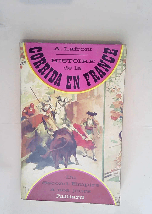 Histoire de la corrida en France du Second Empire à nos jours  – Auguste Lafront