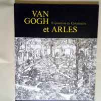 Van Gogh et Arles Exposition du centenaire an...