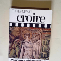 Croire Tome 4 Pour Une Decouverte De La Morale - Rey Mermet Th