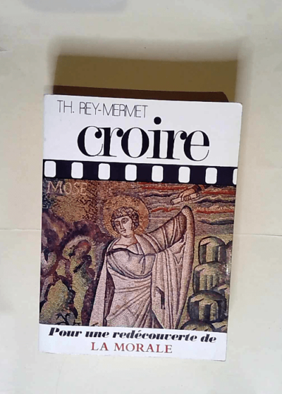 Croire Tome 4 Pour Une Decouverte De La Morale - Rey Mermet Th