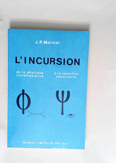 L Incursion De La Physique Contemporaine À La Sensation Consciente - J.p. Moroni