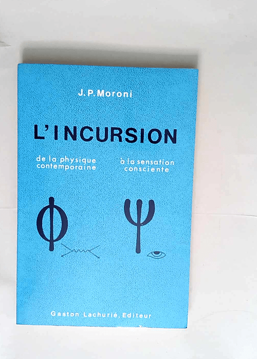 L Incursion De La Physique Contemporaine À La Sensation Consciente – J.p. Moroni