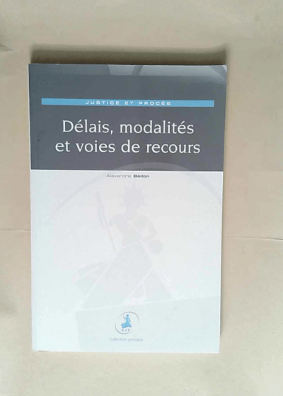 Délais modalités et voies de recours Justice et procès - Alexandre Bédon