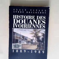 Histoire des douanes ivoiriennes 1889-1989  &...