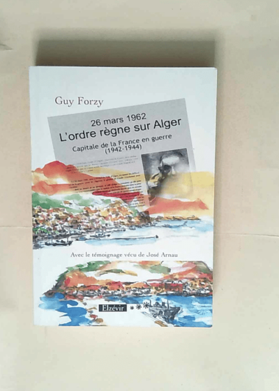 26 mars 1962 L ordre règne sur Alger  - Forzy Guy