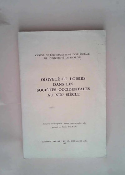 Oisiveté et loisirs dans les sociétés occidentales au XIXe siècle Colloque pluridisciplinaire - Adeline Daumard