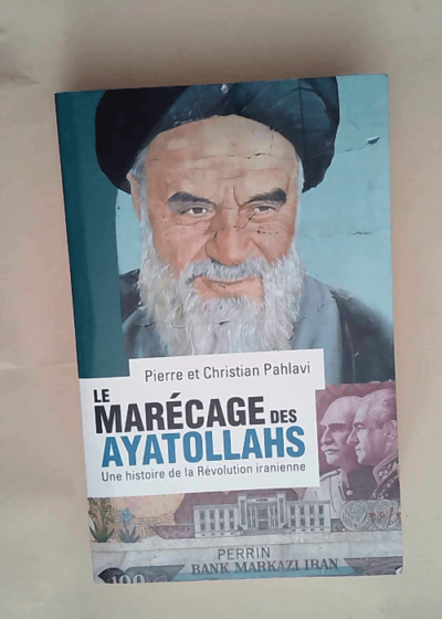 Le marécage des ayatollahs Une histoire de la Révolution iranienne - Christian Pahlavi