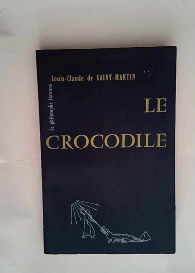 Le Crocodile Ou la Guerre du bien et du mal arrivée sous le règne de Louis XV - Louis-Claude de Saint-Martin