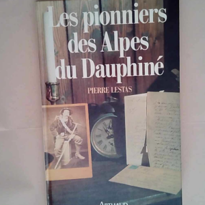 Les Pionniers Des Alpes Du Dauphine Preface 3...