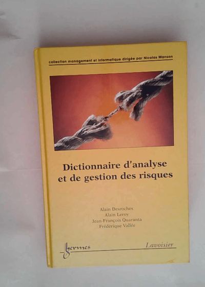 Dictionnaire d analyse et de gestion des risques  - Alain Desroches