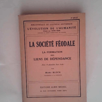 La Societe Feodale . La Formation Des Liens De Dependance  – Marc Bloch