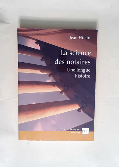 La Science des notaires Une longue histoire - Jean Hilaire