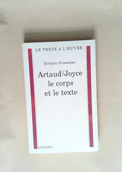 Artaud/Joyce le corps et le texte  - Evelyne Grossman