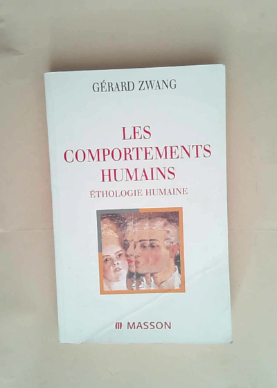 Les comportements humains. Ethologie humaine  - Gérard Zwang