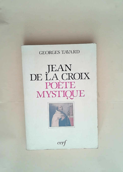 Saint Jean de la Croix poète mystique  - Georges Tavard