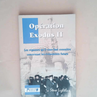 Opération Exodus II Les réponses qu il vous faut connaître concernant les événements futurs - Steve Lightle
