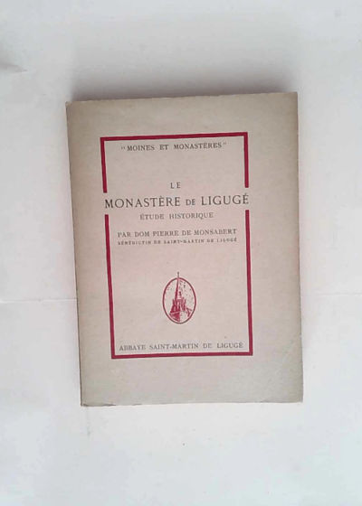 Le monastère de Ligugé -Etude Historique  - Monsabert Dom Pierre De