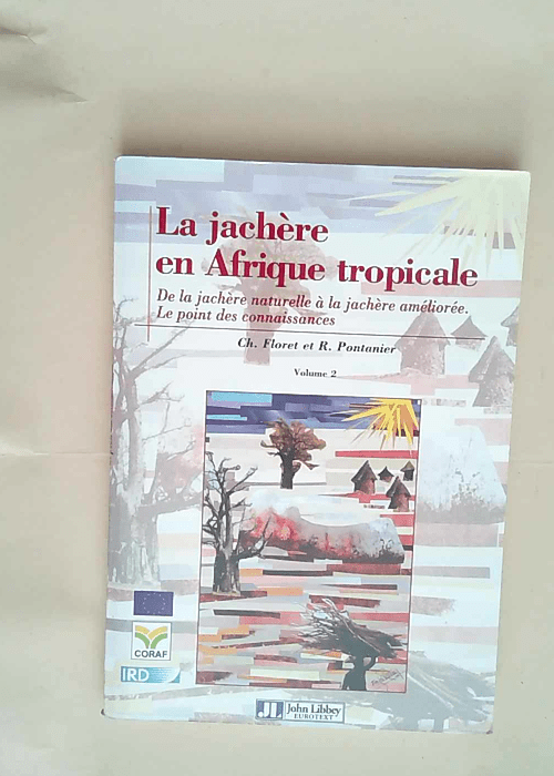 La jachère en Afrique tropicale. Volume 2 De la jachère naturelle à la jachère améliorée  – Floret