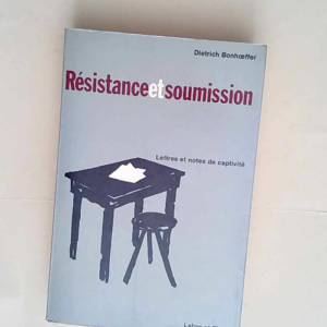 Résistance et soumission. Lettres et notes d...