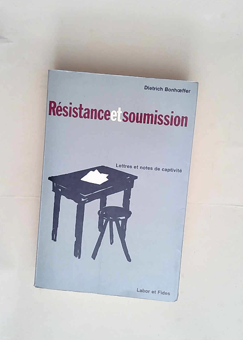 Résistance et soumission. Lettres et notes d...