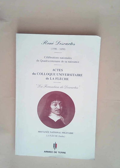 René Descartes Actes du colloque universitaire de La Flèche 12-13 avril 1996 - Prytanée national militaire