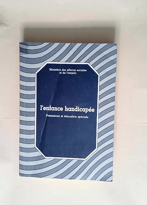 L Enfance handicapée Prestations et éducati...